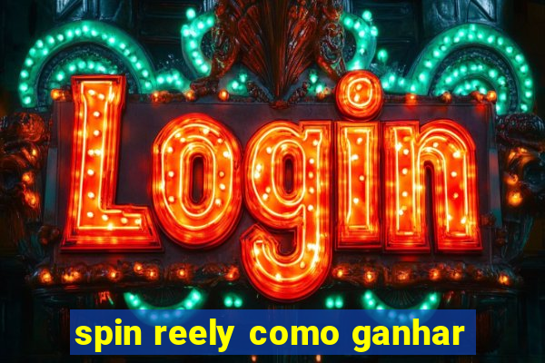 spin reely como ganhar